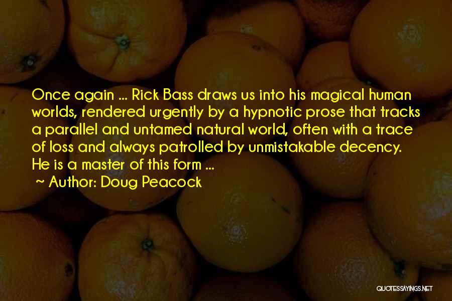 Doug Peacock Quotes: Once Again ... Rick Bass Draws Us Into His Magical Human Worlds, Rendered Urgently By A Hypnotic Prose That Tracks