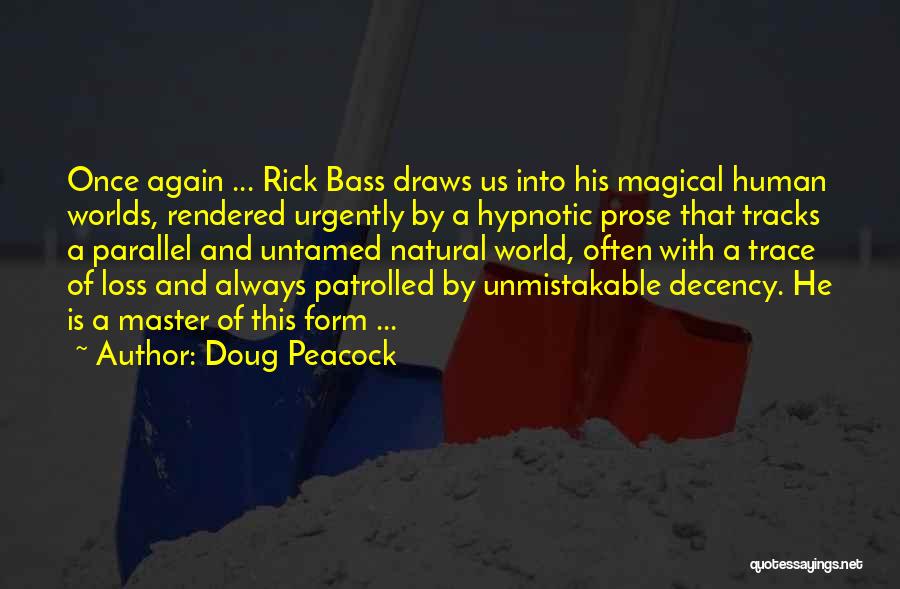 Doug Peacock Quotes: Once Again ... Rick Bass Draws Us Into His Magical Human Worlds, Rendered Urgently By A Hypnotic Prose That Tracks