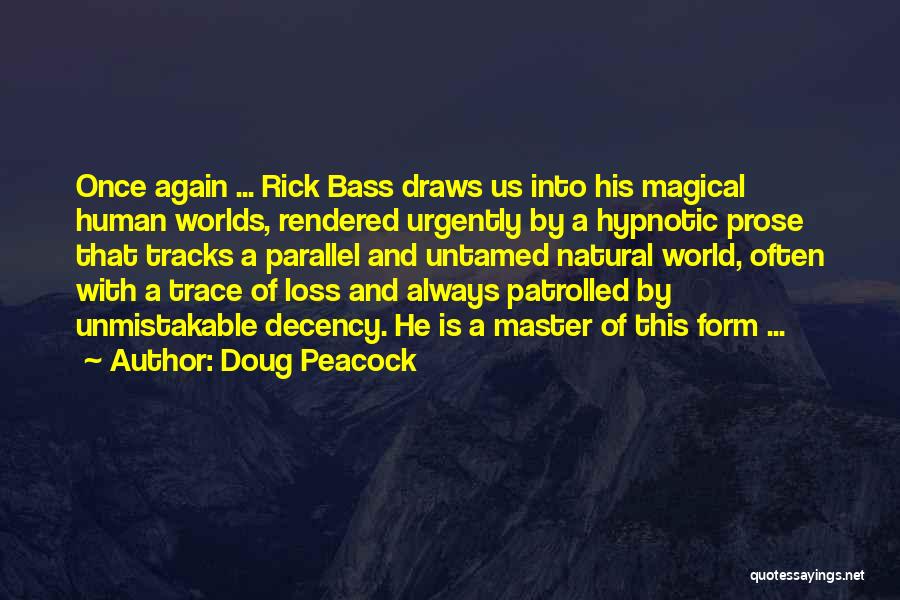 Doug Peacock Quotes: Once Again ... Rick Bass Draws Us Into His Magical Human Worlds, Rendered Urgently By A Hypnotic Prose That Tracks