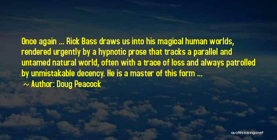 Doug Peacock Quotes: Once Again ... Rick Bass Draws Us Into His Magical Human Worlds, Rendered Urgently By A Hypnotic Prose That Tracks