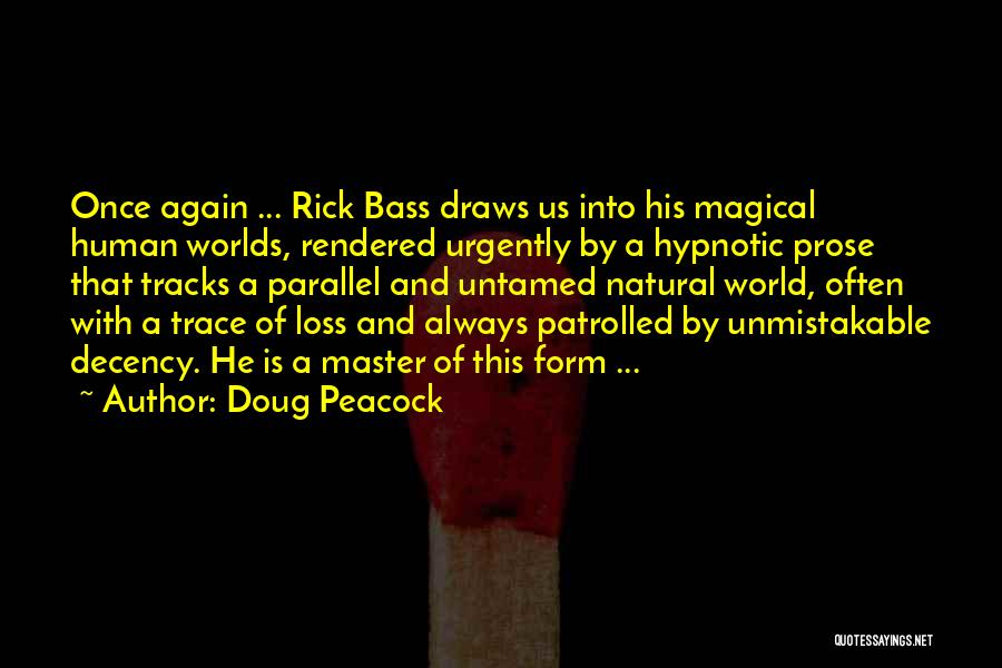 Doug Peacock Quotes: Once Again ... Rick Bass Draws Us Into His Magical Human Worlds, Rendered Urgently By A Hypnotic Prose That Tracks