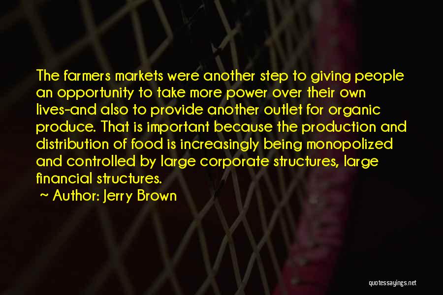 Jerry Brown Quotes: The Farmers Markets Were Another Step To Giving People An Opportunity To Take More Power Over Their Own Lives-and Also