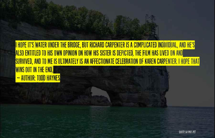 Todd Haynes Quotes: I Hope It's Water Under The Bridge, But Richard Carpenter Is A Complicated Individual, And He's Also Entitled To His