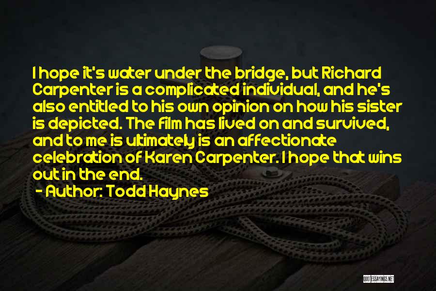 Todd Haynes Quotes: I Hope It's Water Under The Bridge, But Richard Carpenter Is A Complicated Individual, And He's Also Entitled To His