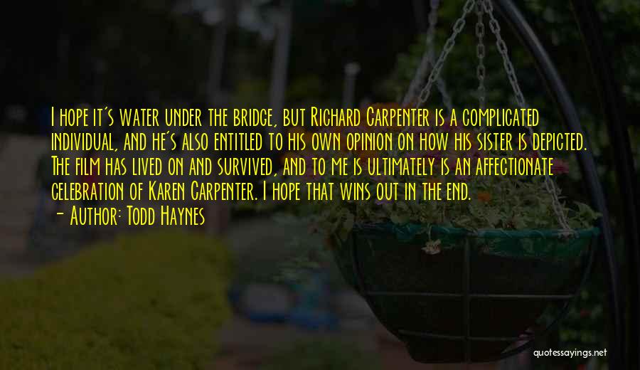 Todd Haynes Quotes: I Hope It's Water Under The Bridge, But Richard Carpenter Is A Complicated Individual, And He's Also Entitled To His