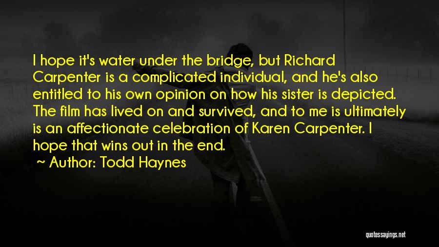 Todd Haynes Quotes: I Hope It's Water Under The Bridge, But Richard Carpenter Is A Complicated Individual, And He's Also Entitled To His