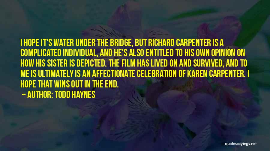 Todd Haynes Quotes: I Hope It's Water Under The Bridge, But Richard Carpenter Is A Complicated Individual, And He's Also Entitled To His