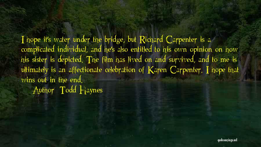 Todd Haynes Quotes: I Hope It's Water Under The Bridge, But Richard Carpenter Is A Complicated Individual, And He's Also Entitled To His