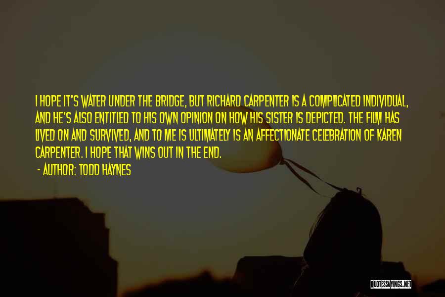 Todd Haynes Quotes: I Hope It's Water Under The Bridge, But Richard Carpenter Is A Complicated Individual, And He's Also Entitled To His