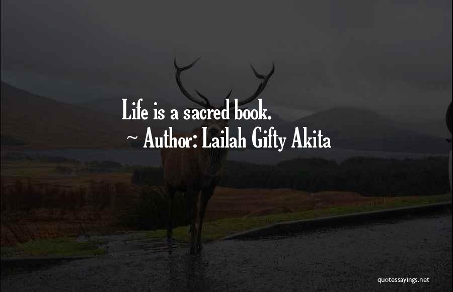 Lailah Gifty Akita Quotes: Life Is A Sacred Book.