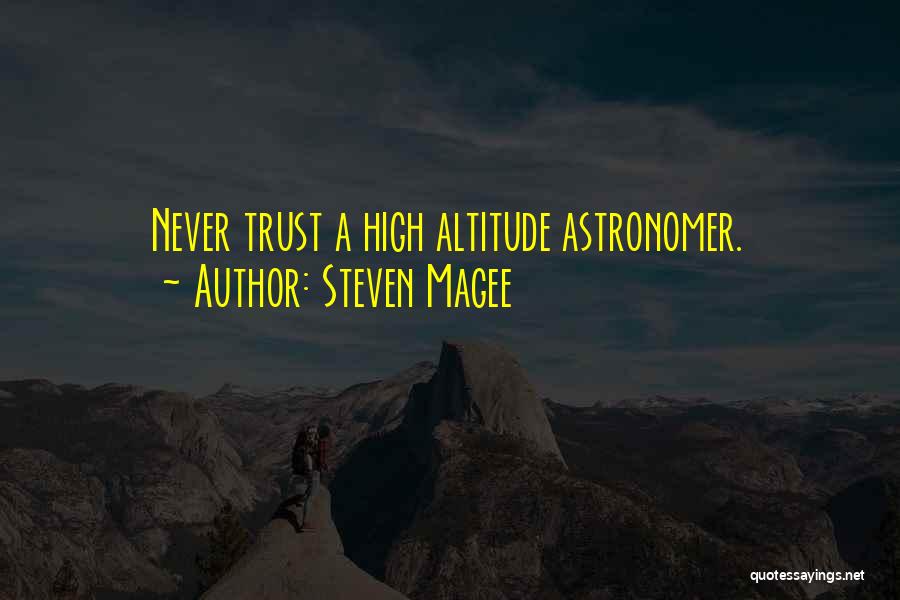 Steven Magee Quotes: Never Trust A High Altitude Astronomer.