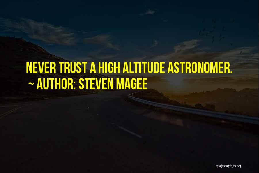 Steven Magee Quotes: Never Trust A High Altitude Astronomer.