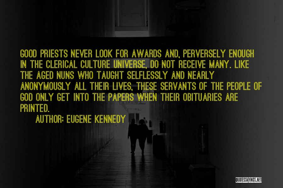 Eugene Kennedy Quotes: Good Priests Never Look For Awards And, Perversely Enough In The Clerical Culture Universe, Do Not Receive Many. Like The