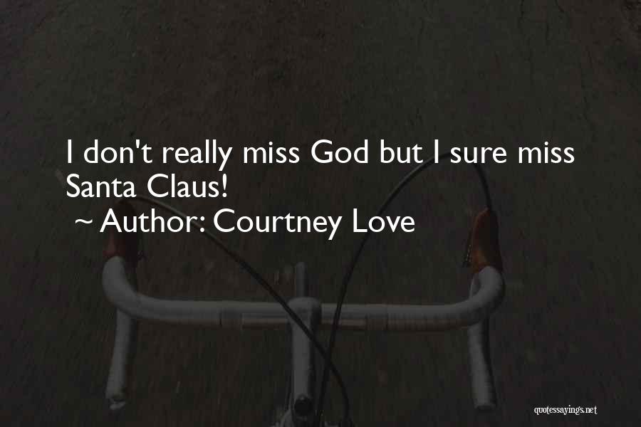 Courtney Love Quotes: I Don't Really Miss God But I Sure Miss Santa Claus!