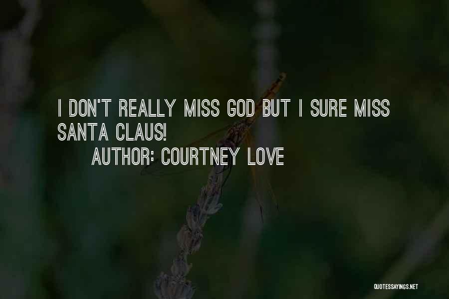 Courtney Love Quotes: I Don't Really Miss God But I Sure Miss Santa Claus!