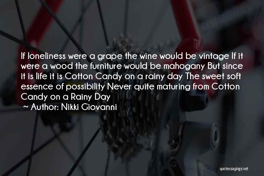 Nikki Giovanni Quotes: If Loneliness Were A Grape The Wine Would Be Vintage If It Were A Wood The Furniture Would Be Mahogany