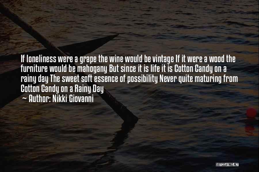 Nikki Giovanni Quotes: If Loneliness Were A Grape The Wine Would Be Vintage If It Were A Wood The Furniture Would Be Mahogany
