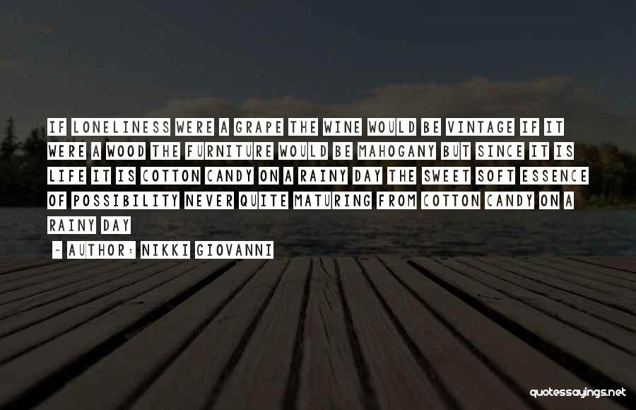 Nikki Giovanni Quotes: If Loneliness Were A Grape The Wine Would Be Vintage If It Were A Wood The Furniture Would Be Mahogany
