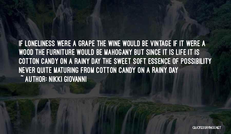 Nikki Giovanni Quotes: If Loneliness Were A Grape The Wine Would Be Vintage If It Were A Wood The Furniture Would Be Mahogany