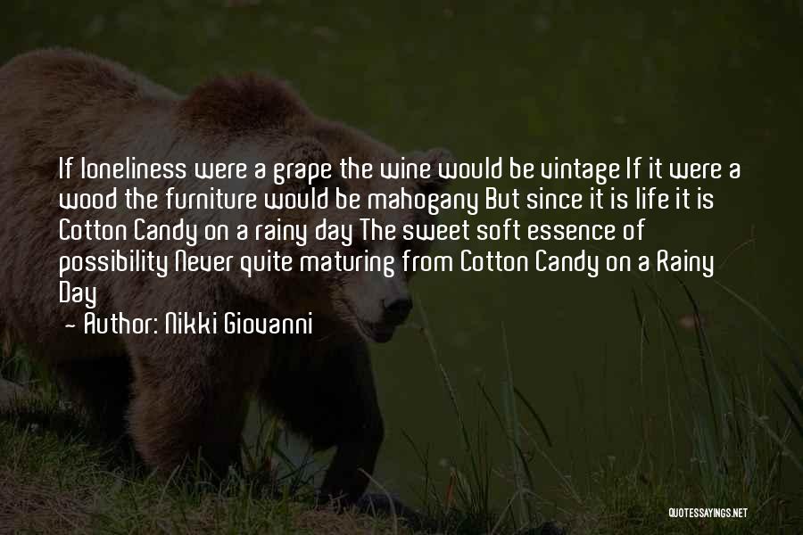 Nikki Giovanni Quotes: If Loneliness Were A Grape The Wine Would Be Vintage If It Were A Wood The Furniture Would Be Mahogany
