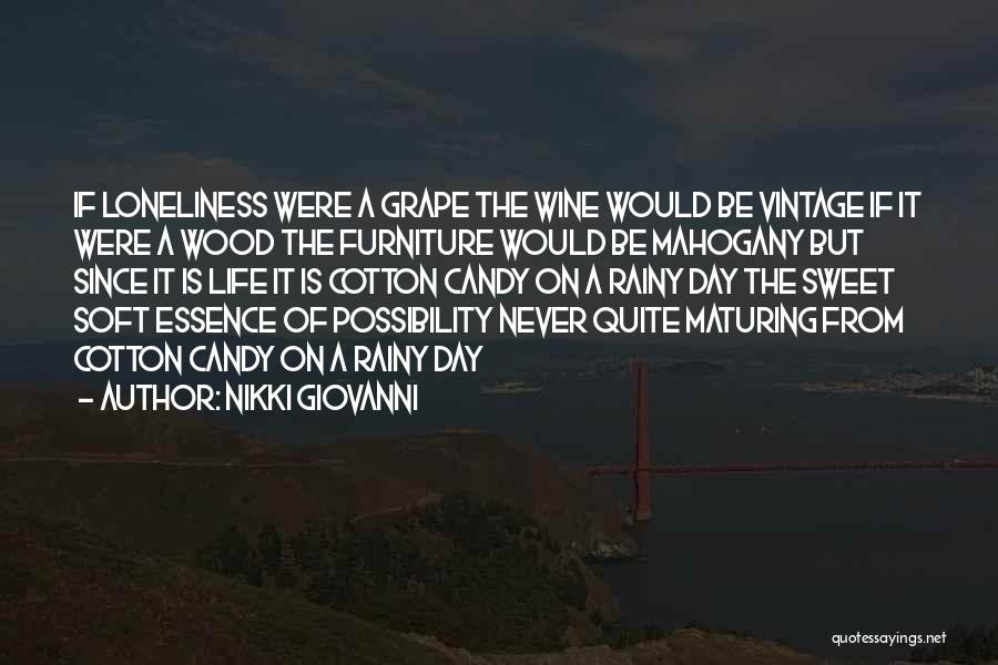 Nikki Giovanni Quotes: If Loneliness Were A Grape The Wine Would Be Vintage If It Were A Wood The Furniture Would Be Mahogany