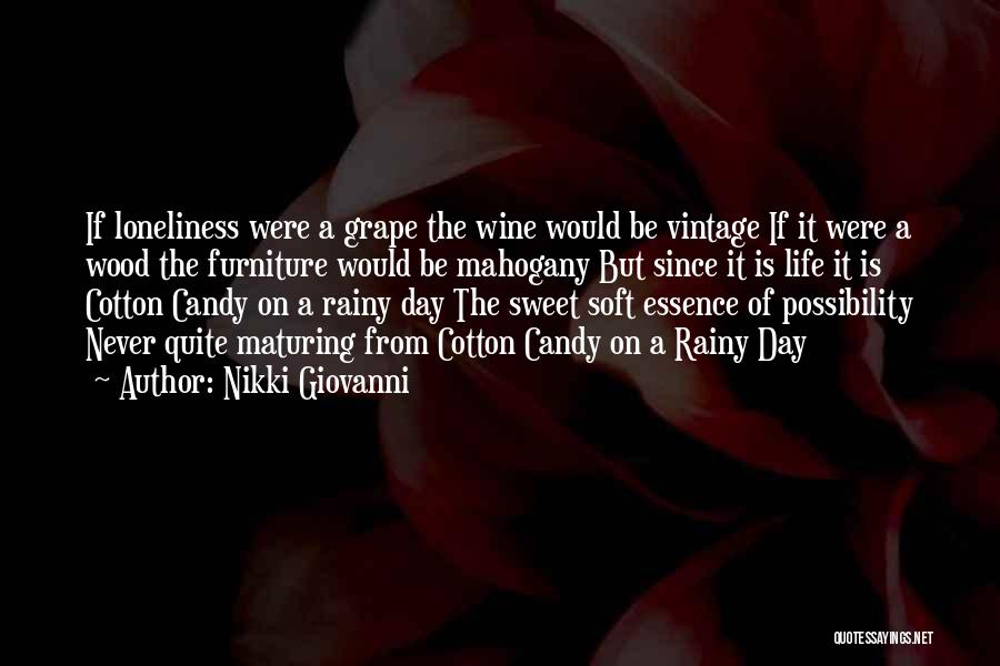 Nikki Giovanni Quotes: If Loneliness Were A Grape The Wine Would Be Vintage If It Were A Wood The Furniture Would Be Mahogany