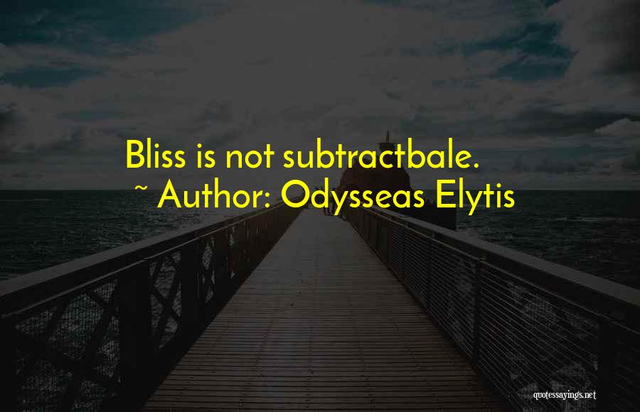 Odysseas Elytis Quotes: Bliss Is Not Subtractbale.