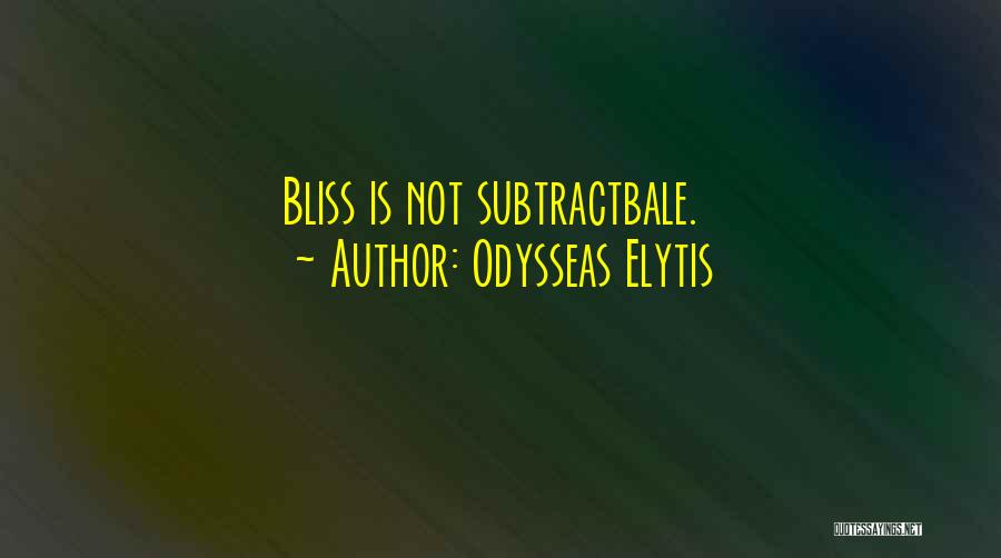 Odysseas Elytis Quotes: Bliss Is Not Subtractbale.