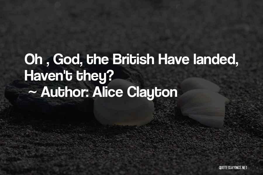Alice Clayton Quotes: Oh , God, The British Have Landed, Haven't They?