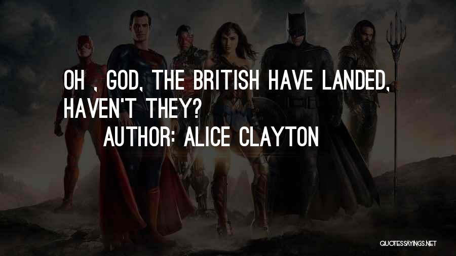 Alice Clayton Quotes: Oh , God, The British Have Landed, Haven't They?