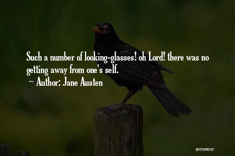 Jane Austen Quotes: Such A Number Of Looking-glasses! Oh Lord! There Was No Getting Away From One's Self.