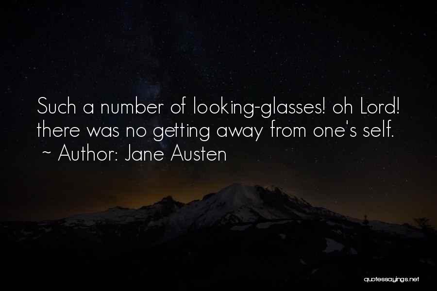 Jane Austen Quotes: Such A Number Of Looking-glasses! Oh Lord! There Was No Getting Away From One's Self.