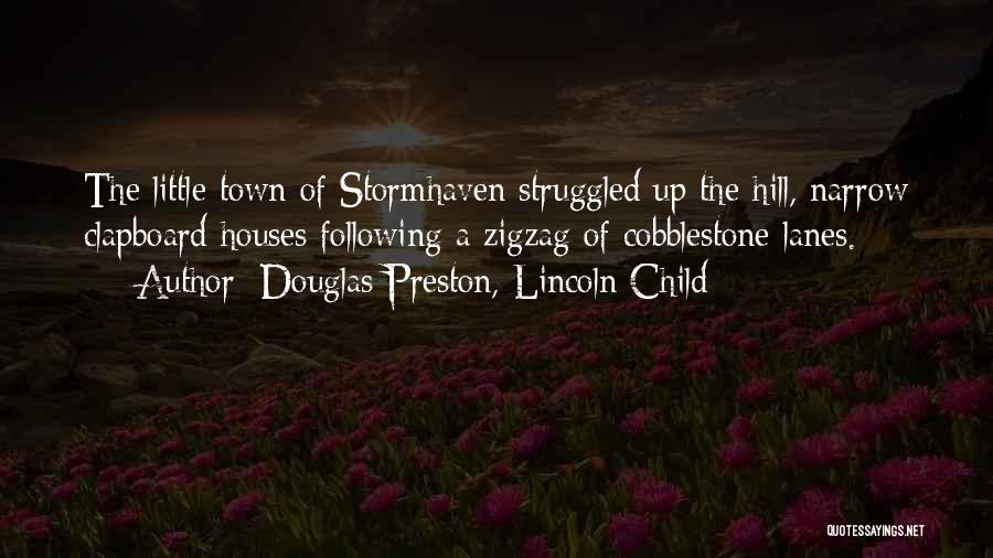 Douglas Preston, Lincoln Child Quotes: The Little Town Of Stormhaven Struggled Up The Hill, Narrow Clapboard Houses Following A Zigzag Of Cobblestone Lanes.