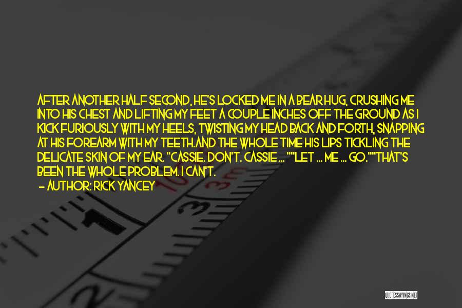 Rick Yancey Quotes: After Another Half Second, He's Locked Me In A Bear Hug, Crushing Me Into His Chest And Lifting My Feet