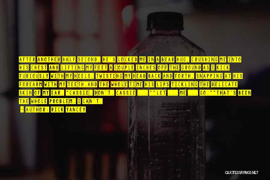 Rick Yancey Quotes: After Another Half Second, He's Locked Me In A Bear Hug, Crushing Me Into His Chest And Lifting My Feet