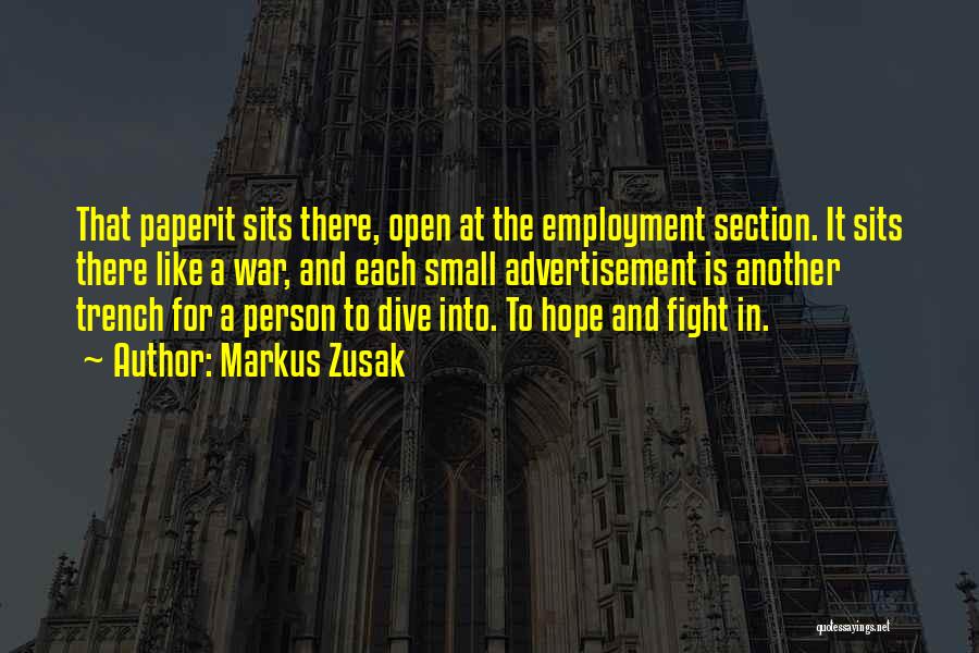 Markus Zusak Quotes: That Paperit Sits There, Open At The Employment Section. It Sits There Like A War, And Each Small Advertisement Is