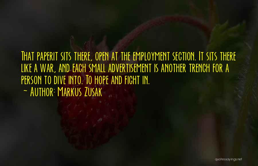 Markus Zusak Quotes: That Paperit Sits There, Open At The Employment Section. It Sits There Like A War, And Each Small Advertisement Is