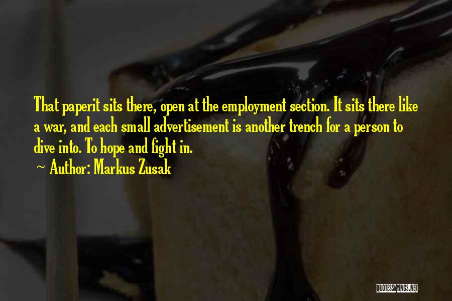 Markus Zusak Quotes: That Paperit Sits There, Open At The Employment Section. It Sits There Like A War, And Each Small Advertisement Is