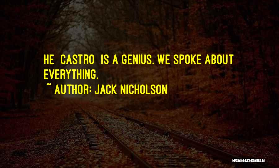Jack Nicholson Quotes: He [castro] Is A Genius. We Spoke About Everything.