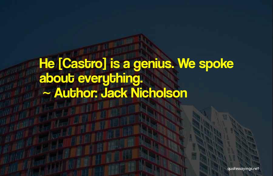 Jack Nicholson Quotes: He [castro] Is A Genius. We Spoke About Everything.