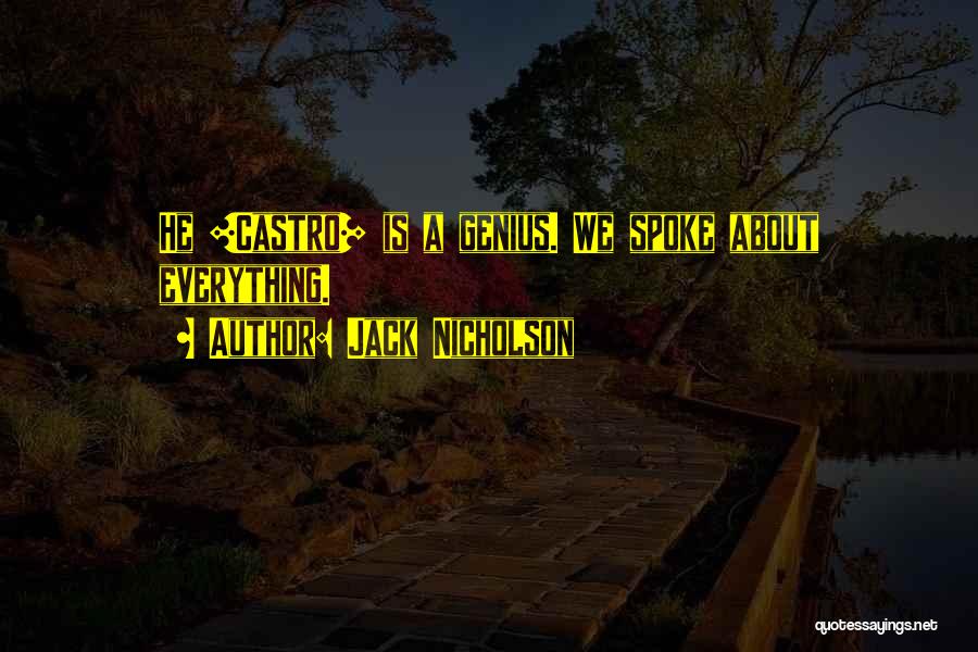 Jack Nicholson Quotes: He [castro] Is A Genius. We Spoke About Everything.