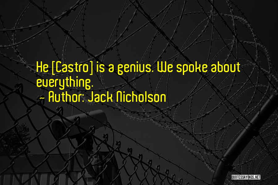 Jack Nicholson Quotes: He [castro] Is A Genius. We Spoke About Everything.