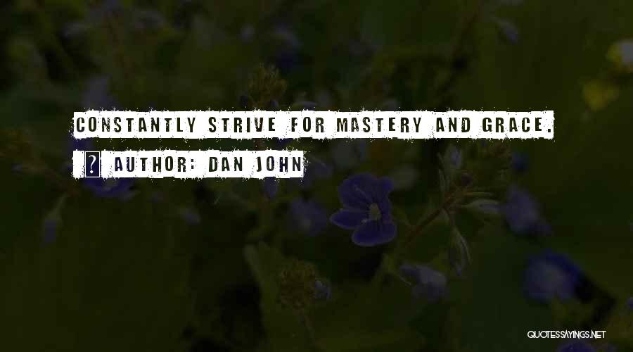 Dan John Quotes: Constantly Strive For Mastery And Grace.