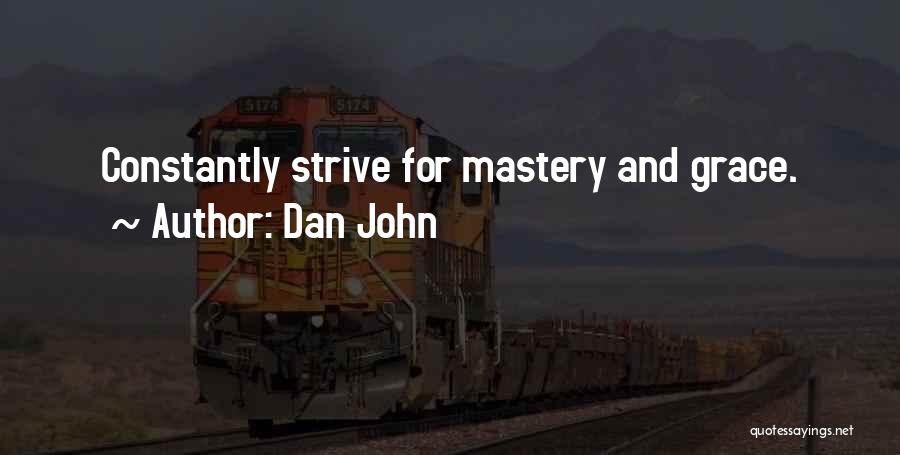 Dan John Quotes: Constantly Strive For Mastery And Grace.