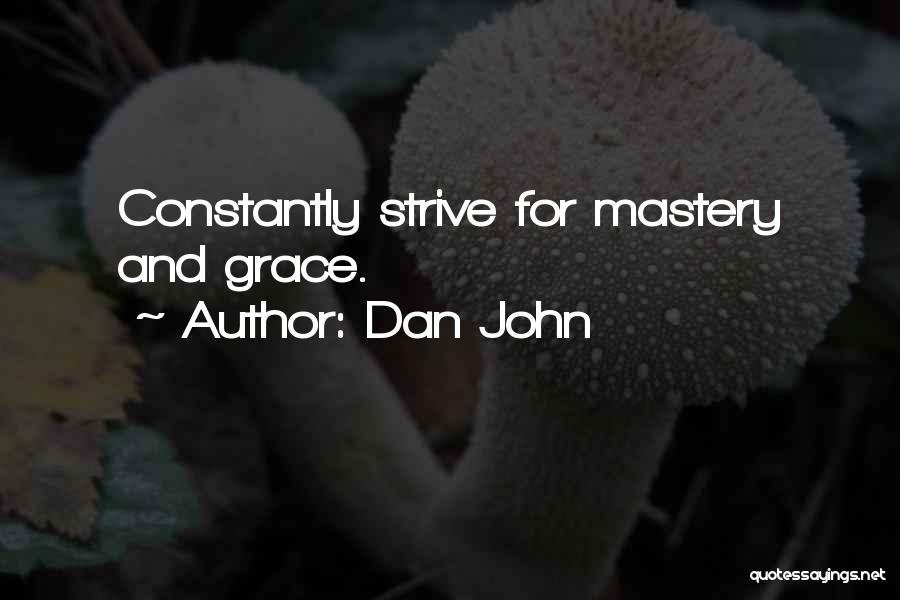 Dan John Quotes: Constantly Strive For Mastery And Grace.