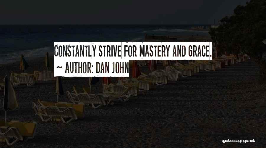 Dan John Quotes: Constantly Strive For Mastery And Grace.