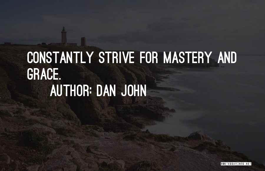 Dan John Quotes: Constantly Strive For Mastery And Grace.