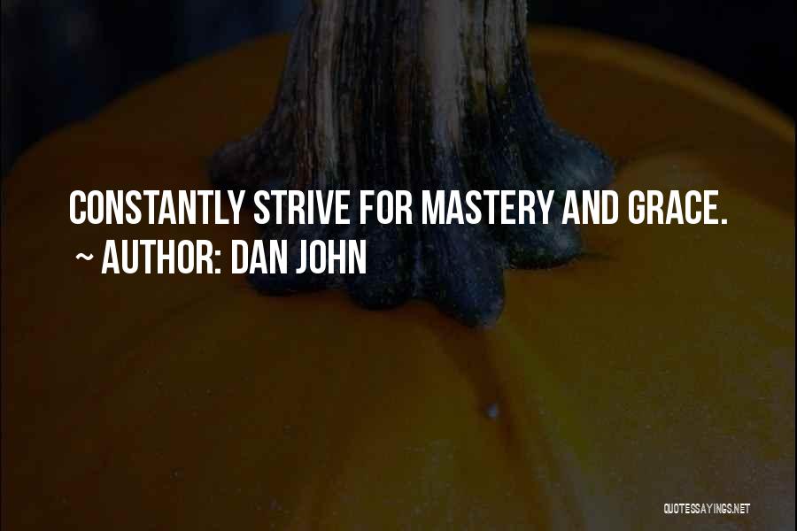 Dan John Quotes: Constantly Strive For Mastery And Grace.