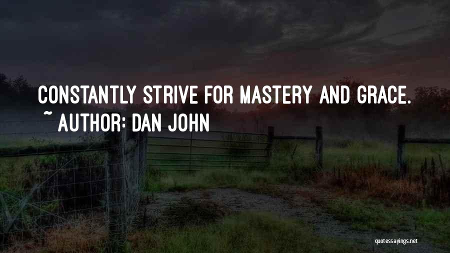 Dan John Quotes: Constantly Strive For Mastery And Grace.