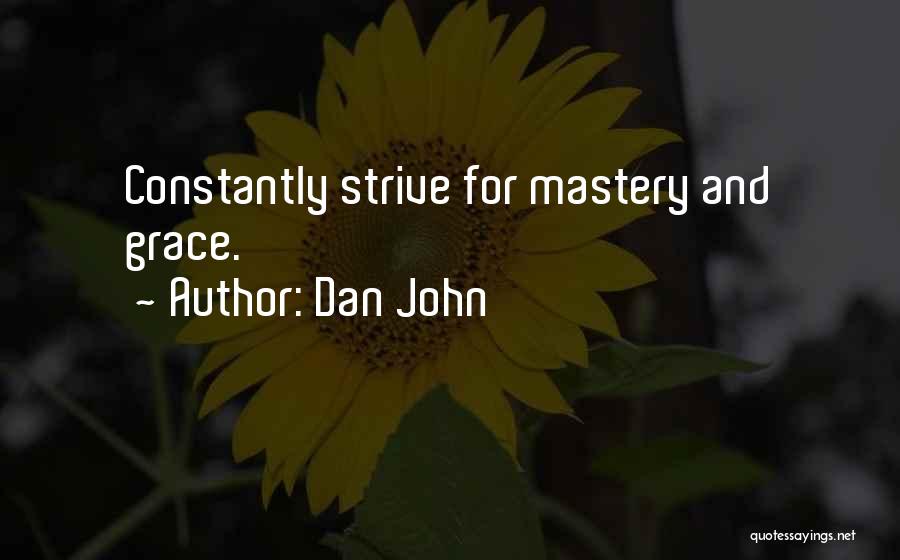Dan John Quotes: Constantly Strive For Mastery And Grace.